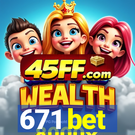 671 bet